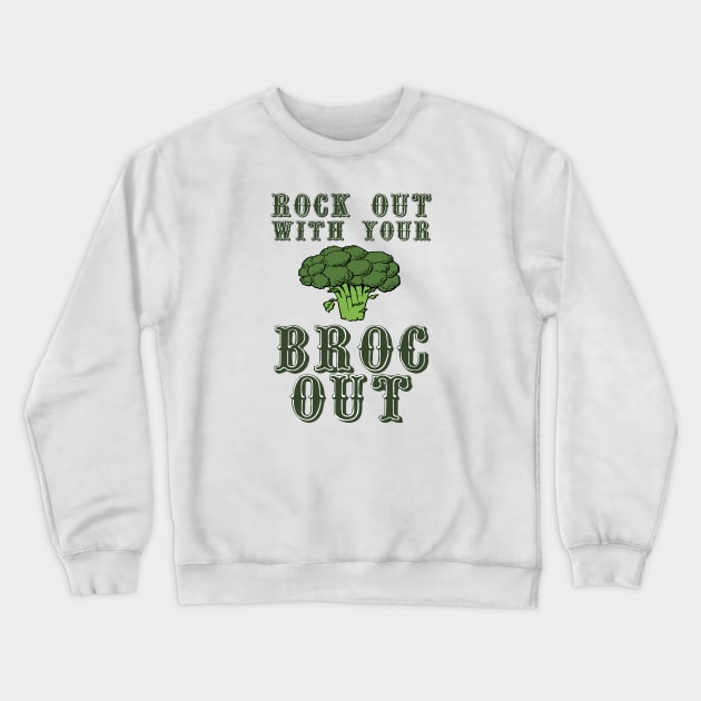 Rock Out With Your Broc Out Crewneck Sweatshirt by ARTWORKandBEYOND